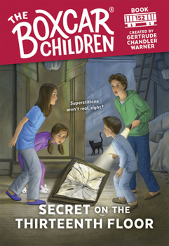 Secret on the Thirteenth Floor - Book #152 of the Boxcar Children