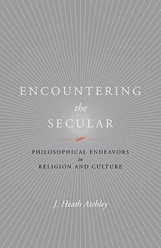Hardcover Encountering the Secular: Philosophical Endeavors in Religion and Culture Book