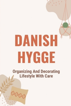 Paperback Danish Hygge: Organizing And Decorating Lifestyle With Care: Danish Hygge Book