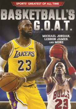 Library Binding Basketball's G.O.A.T.: Michael Jordan, Lebron James, and More Book