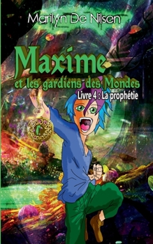 Paperback Maxime et les gardiens des Mondes, livre 4: La proph?tie [French] Book