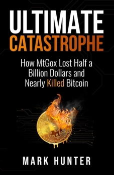 Paperback Ultimate Catastrophe: How MtGox Lost Half a Billion Dollars and Nearly Killed Bitcoin Book