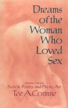 Paperback Dreams of the Woman Who Loved Sex: An Erotic Collection: Prose, Poetry, and Photo Art (2nd Ed.) Book