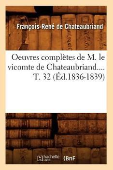 Paperback Oeuvres Complètes de M. Le Vicomte de Chateaubriand. Tome 32 (Éd.1836-1839) [French] Book