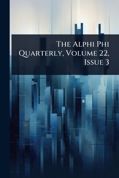Paperback The Alphi Phi Quarterly, Volume 22, Issue 3 Book