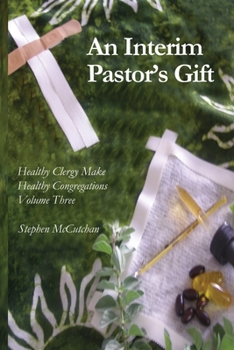 Paperback An Interim Pastor's Gift: A Guide Raising a Congregation's Awareness Regarding the Health of Clergy Book