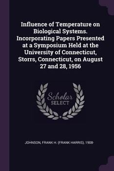 Paperback Influence of Temperature on Biological Systems. Incorporating Papers Presented at a Symposium Held at the University of Connecticut, Storrs, Connectic Book