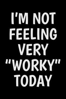 Paperback I'm not feeling very worky today: Notebook (Journal, Diary) for Coworkers who love sarcasm - 120 lined pages to write in Book