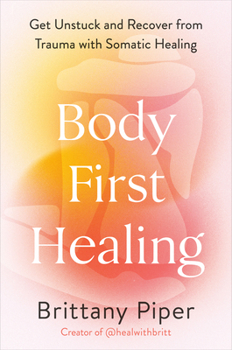 Hardcover Body-First Healing: Get Unstuck and Recover from Trauma with Somatic Healing Book