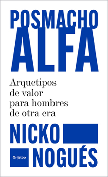 Paperback Posmacho Alfa. Arquetipos de Valor Para Hombres de Otra Era / Post-Macho Alpha [Spanish] Book
