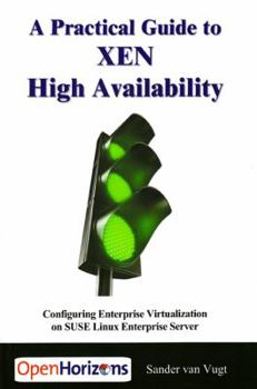 Paperback Practical Guide to Xen High Availability: Configuring Enterprise Virtualization on Suse Linux Enterprise Server Book