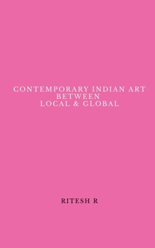 Paperback Contemporary Indian Art Between Local & Global Book