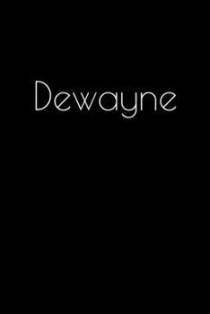 Paperback Dewayne: Notebook / Journal / Diary - 6 x 9 inches (15,24 x 22,86 cm), 150 pages. Personalized for Dewayne. Book