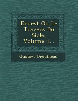 Paperback Ernest Ou Le Travers Du Si Cle, Volume 1... [French] Book