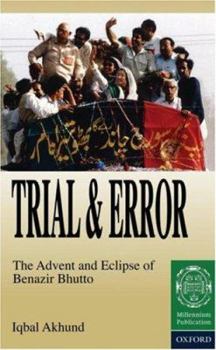 Hardcover Trial and Error: The Advent and Eclipse of Benazir Bhutto Book
