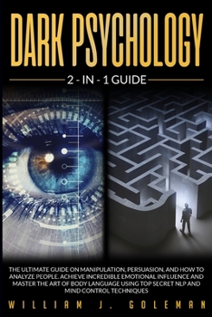 Paperback Dark Psychology: The Ultimate Guide on Manipulation, Persuasion, and How to Analyze People. Achieve Incredible Emotional Influence and Book