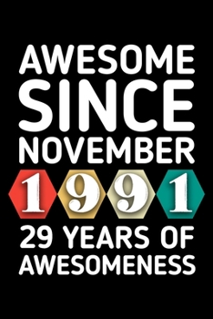AWESOME SINCE NOVEMBER 1991 - 29 YEARS OF AWESOMENESS: funny birthday gift for boy or girl 29th Birthday Gift notebook | 110 Pages | Large 6"X 9" | Blank Lined Journal