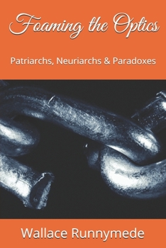 Paperback Foaming the Optics: Patriarchs, Neuriarchs & Paradoxes Book