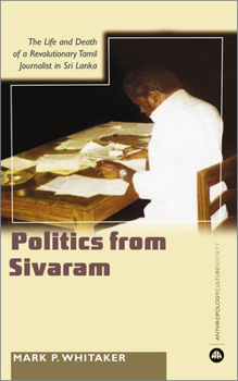 Paperback Learning Politics From Sivaram: The Life And Death Of A Revolutionary Tamil Journalist In Sri Lanka Book