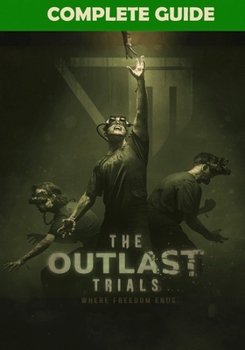 Paperback The Outlast Trials Complete Guide: Tips, Tricks, Strategies, Cheats, Hints and More! Book
