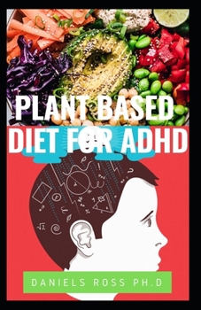 Paperback Plant Based Diet for ADHD: Advance Nutrirional Guide to Cultivating Calm, Reducing Stress, and Helping Children Thrive Book