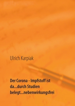 Paperback Der Corona - Impfstoff ist da...durch Studien belegt...nebenwirkungsfrei: Gegen alle Virusmutanten kann man einen Impfschutz auch f?r Kinder aufbauen [German] Book