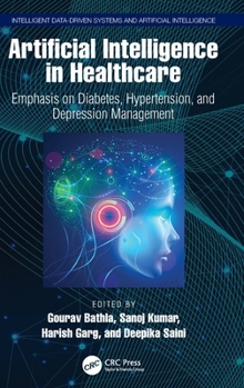 Hardcover Artificial Intelligence in Healthcare: Emphasis on Diabetes, Hypertension, and Depression Management Book