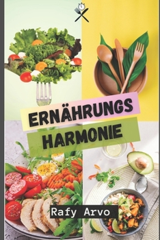 Ernährungs Harmonie: Ein ganzheitlicher Ansatz für gesunde Ernährung (German Edition)