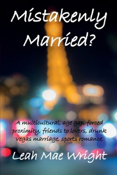 Mistakenly Married? : A multicultural, age gap, forced proximity, friends to lovers, drunk Vegas marriage, sports romance.