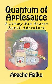 Paperback Quantum of Applesauce: A Jimmy Bee Secret Agent Adventure Book