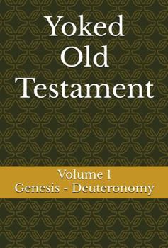 Paperback Yoked Old Testament: Genesis - Deuteronomy (Volume 1) Book