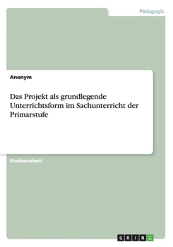 Paperback Das Projekt als grundlegende Unterrichtsform im Sachunterricht der Primarstufe [German] Book