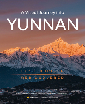 Hardcover A Visual Journey Into Yunnan: Lost Horizon Rediscovered Book