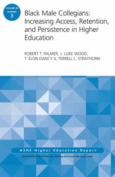 Paperback Black Male Collegians: Increasing Access, Retention, and Persistence in Higher Education: Ashe Higher Education Report 40:3 Book