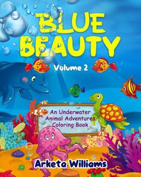 Paperback Blue Beauty: An Underwater Animal Adventures Coloring Book Volume 2 Book