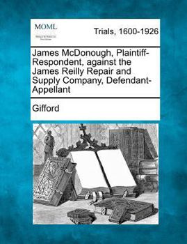 Paperback James McDonough, Plaintiff-Respondent, Against the James Reilly Repair and Supply Company, Defendant-Appellant Book