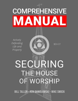 Paperback Securing the House of Worship - Comprehensive Manual: Developing the Church Security Team Book
