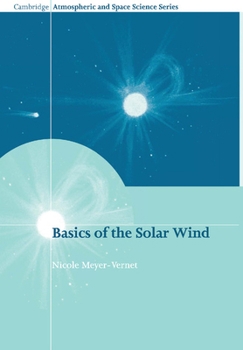 Basics of the Solar Wind (Cambridge Atmospheric and Space Science Series) - Book  of the Cambridge Atmospheric and Space Science
