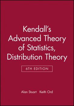 Kendall's Advanced Theory of Statistics, Volume 1: Distribution Theory - Book #1 of the Advanced Theory of Statistics