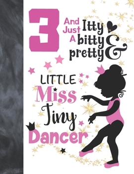 3 And Just A Itty Bitty Pretty Little Miss Tiny Dancer: Ballet Gifts For Girls A Sketchbook Sketchpad Activity Book For Ballerina Kids To Draw And Sketch In