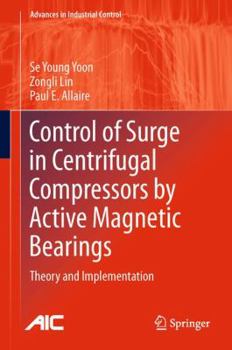 Hardcover Control of Surge in Centrifugal Compressors by Active Magnetic Bearings: Theory and Implementation Book