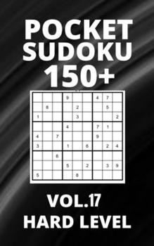Paperback Pocket Sudoku 150+ Puzzles: Hard Level with Solutions - Vol. 17 Book