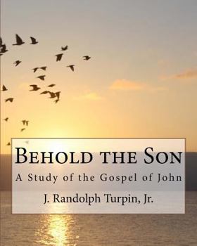 Paperback Behold the Son: A Study of the Gospel of John Book