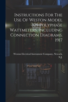 Paperback Instructions For The Use Of Weston Model 329 Polyphase Wattmeters, Including Connection Diagrams. 1917 Book