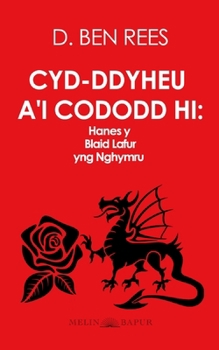 Paperback Cyd-ddyheu a'i Cododd Hi: Hanes y Blaid Lafur yng Nghymru [Welsh] Book