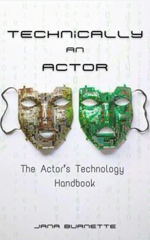 Paperback Technically An Actor: The Actor's Technology Handbook Book