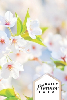 Daily Planner 2020: Pink Flowers Cherry Blossoms 52 Weeks 365 Day Daily Planner for Year 2020 6”x9” Everyday Organizer Monday to Sunday Life Plan ... Year Gift 2020 Trendy Natural Beauty Spring
