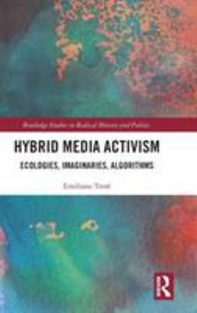 Hardcover Hybrid Media Activism: Ecologies, Imaginaries, Algorithms Book