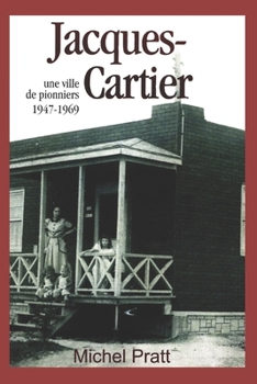 Paperback Jacques-Cartier. Une ville de pionniers 1947-1969 [French] Book