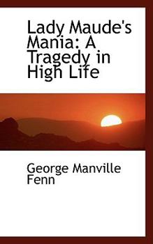 Hardcover Lady Maude's Mania: A Tragedy in High Life Book